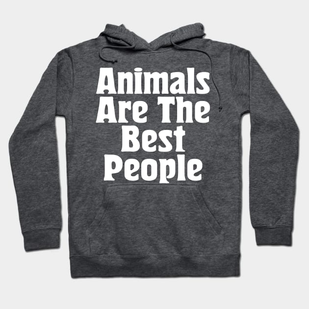 Animals Are The Best People / Typography Design Hoodie by DankFutura